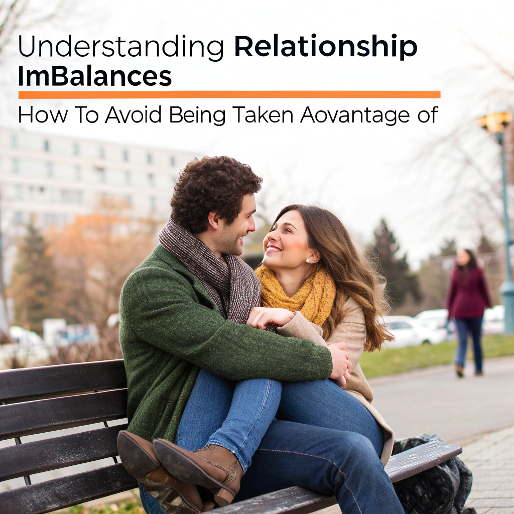 UnderstandingRelationshipImbalances:HowtoAvoidBeingTakenAdvantageOf